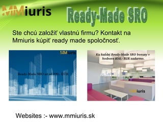 Websites :- www.mmiuris.sk
Ste chcú založiť vlastnú firmu? Kontakt na
Mmiuris kúpiť ready made spoločnosť.
 