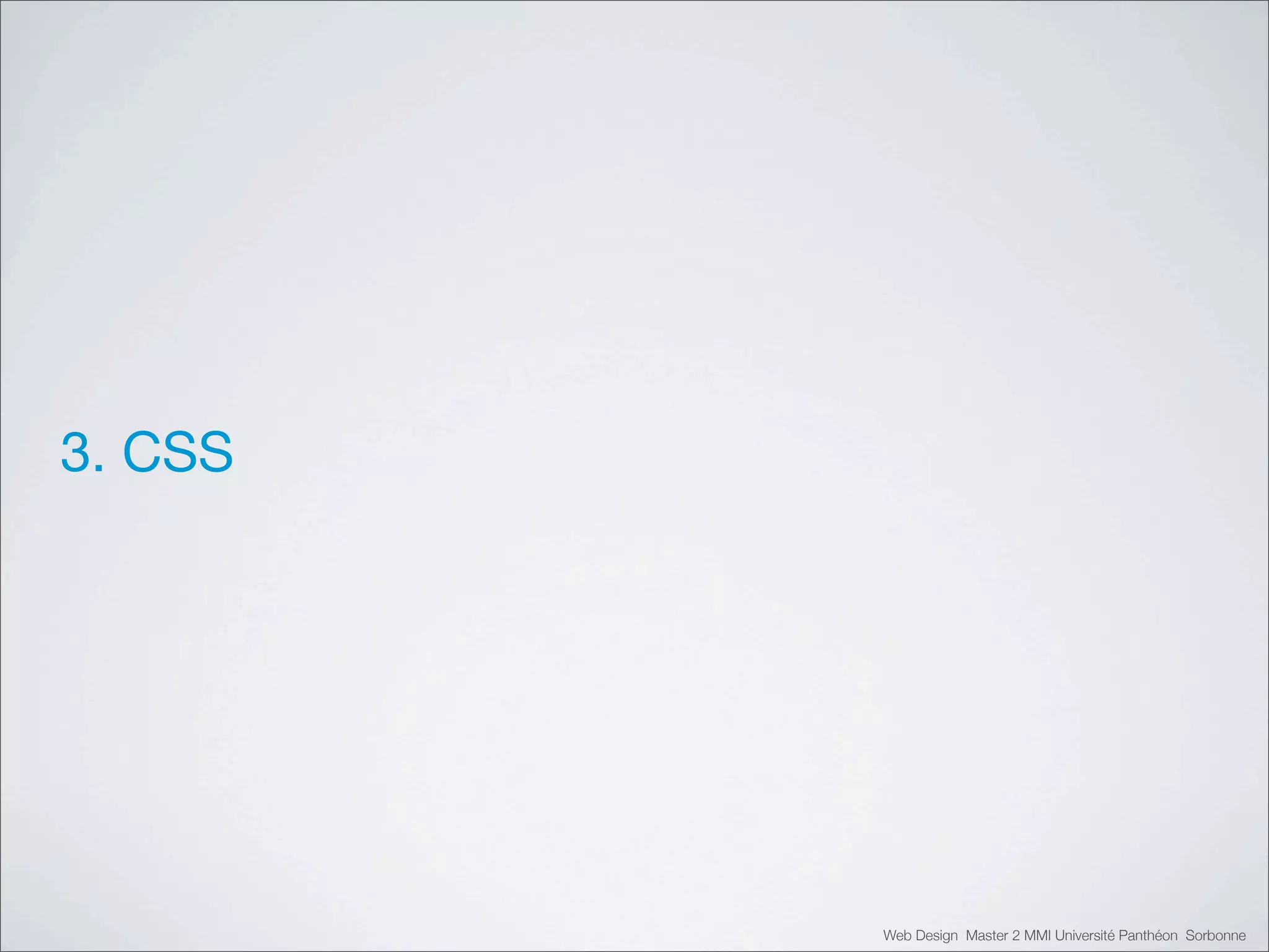 3. CSS




         Web Design Master 2 MMI Université Panthéon Sorbonne
 