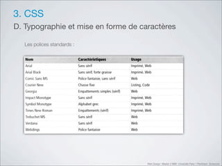 3. CSS
D. Typographie et mise en forme de caractères

   Les polices standards :




                                     Web Design Master 2 MMI Université Paris 1 Panthéon Sorbonne
 