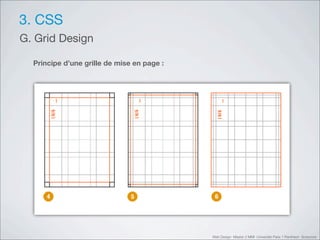 3. CSS
G. Grid Design

  Principe d’une grille de mise en page :




                                            Web Design Master 2 MMI Université Paris 1 Panthéon Sorbonne
 