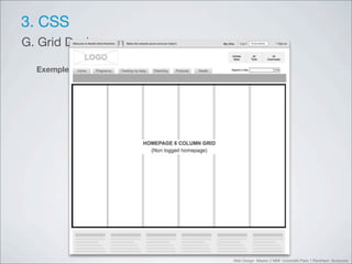 3. CSS
G. Grid Design

  Exemple simple




                   Web Design Master 2 MMI Université Paris 1 Panthéon Sorbonne
 