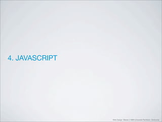 4. JAVASCRIPT




                Web Design Master 2 MMI Université Panthéon Sorbonne
 