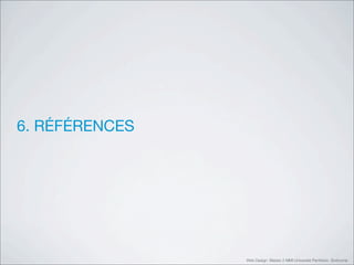 6. RÉFÉRENCES




                Web Design Master 2 MMI Université Panthéon Sorbonne
 