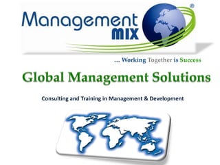 ®



                         … Working Together is Success




Consulting and Training in Management & Development
 