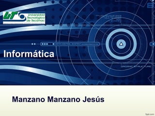 Informática

Manzano Manzano Jesús

 