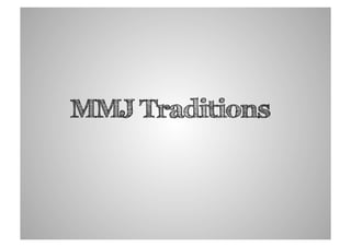 MMJ Traditions
 