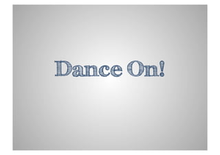 Dance On!
 