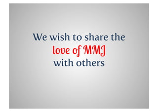 We wish to share the
    love of MMJ
    with others
 