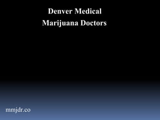 Denver Medical
Marijuana Doctors
mmjdr.co
 