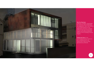 Our Fee Structure
Offering a flexible, reasonable
fee structure that emphasizes
our approach. Since we believe
in the effectiveness of our
approach we favor a reward
scheme that sets measurable
targets and defines payment
based on the meeting of these
targets.


Linking our fees to our
clients performance seems to
be so satisfactory to our
clients that it has so many
spontaneous referrals.
 