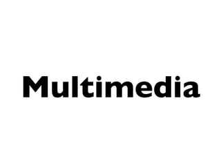 Multimedia
 