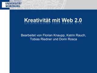 Kreativität mit Web 2.0 Bearbeitet von Florian Knaupp, Katrin Rauch, Tobias Riedner und Dorin Rosca 