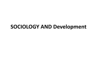 SOCIOLOGY AND Development
 