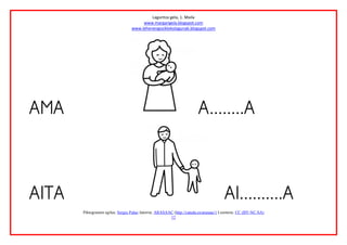 Laguntza gela, 1. Maila
www.margarigela.blogspot.com
www.lehenengoziklokolagunak.blogspot.com
Piktogramen egilea: Sergio Palao Jatorria: ARASAAC (http://catedu.es/arasaac/) Lizentzia: CC (BY-NC-SA)
12
 
 
 