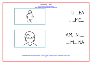 Laguntza gela, 1. Maila
www.margarigela.blogspot.com
www.lehenengoziklokolagunak.blogspot.com
Piktogramen egilea: Sergio Palao Jatorria: ARASAAC (http://catedu.es/arasaac/) Lizentzia: CC (BY-NC-SA)
16






 