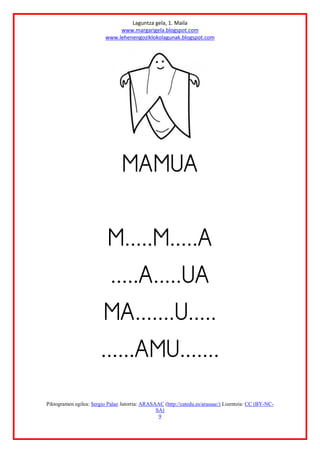 Laguntza gela, 1. Maila
www.margarigela.blogspot.com
www.lehenengoziklokolagunak.blogspot.com
Piktogramen egilea: Sergio Palao Jatorria: ARASAAC (http://catedu.es/arasaac/) Lizentzia: CC (BY-NC-
SA)
9







 