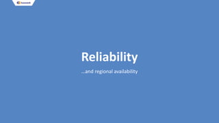 Reliability
…and regional availability
 