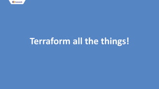 Terraform all the things!
 