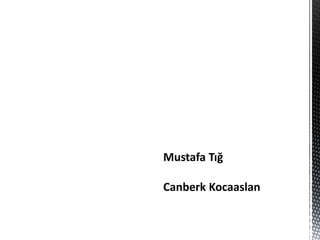 Mustafa Tığ

Canberk Kocaaslan
 