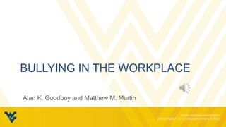 BULLYING IN THE WORKPLACE

Alan K. Goodboy and Matthew M. Martin
 