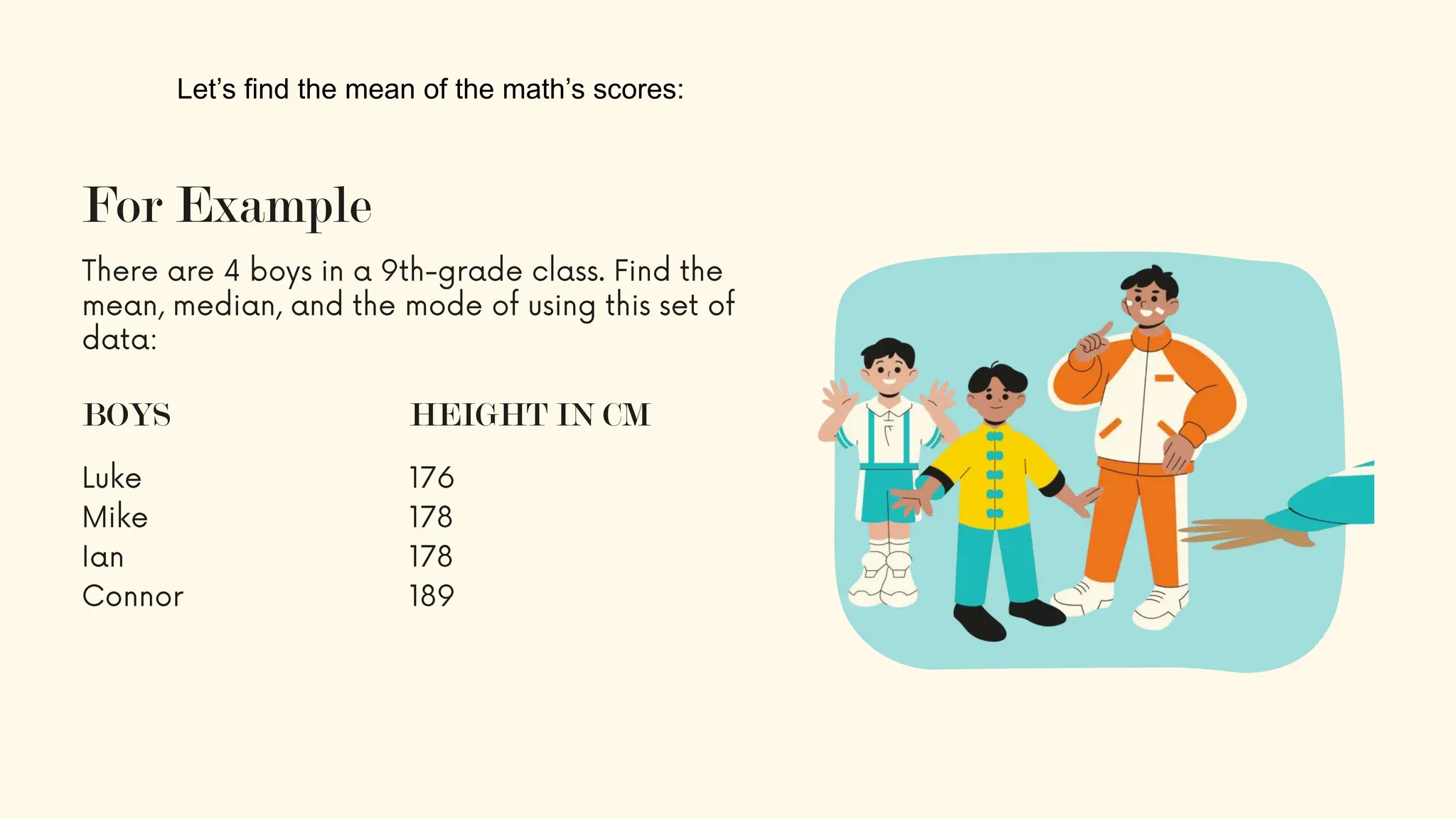 For Example
BOYS HEIGHT IN CM
Let’s find the mean of the math’s scores:
 
