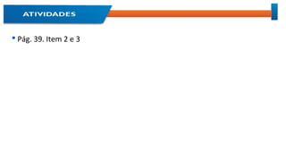  Pág. 39. Item 2 e 3
 