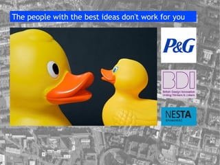 The people with the best ideas don't work for you 