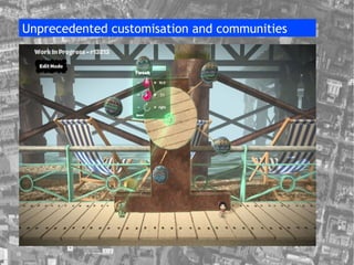Unprecedented customisation and communities 