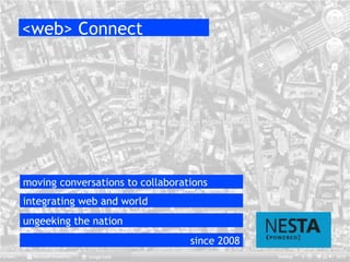 <web> Connect integrating web and world moving conversations to collaborations ungeeking the nation since 2008 
