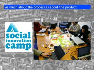 As much about the process as about the product 