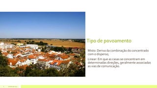 Tipo de povoamento
Misto: Deriva da combinação do concentrado
com o disperso;
Linear: Em que as casas se concentram em
determinadas direções, geralmente associadas
as vias de comunicação.
Outubro de 20176
 