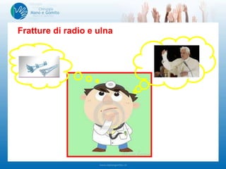 Fratture di radio e ulna
 