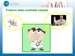 Fratture dello scafoide carpale
 