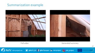 retv-project.eu @ReTV_EU @ReTVproject retv-project retv_project
Summarization example
46
Full video Generated summary
 