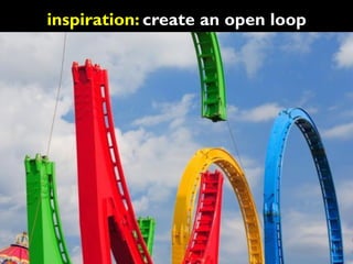 inspiration: create an open loop
 