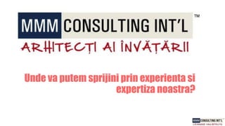 Unde va putem sprijini prin experienta si
expertiza noastra?
 