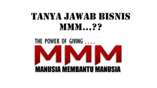 TANYA JAWAB BISNIS MMM...??
 