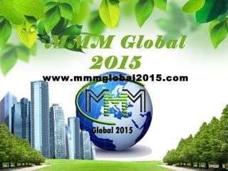 MMM Global
2015
www.mmmglobal2015.com
 