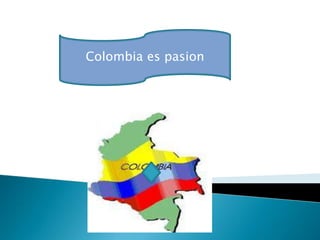 Colombia es pasion
 