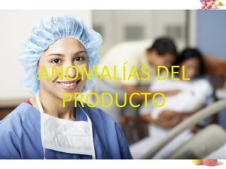 #
ANOMALÍAS DEL
PRODUCTO
 