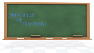 PRINCIPLES 
OF 
TEACHING I 
 