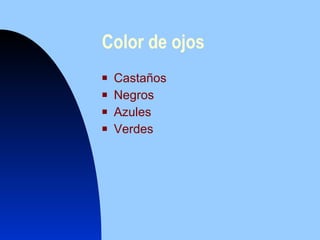 Co lo r d e  o j os Cast años N e gr os Azu le s Verde s 