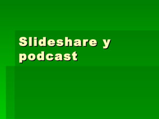 Slideshare y podcast 