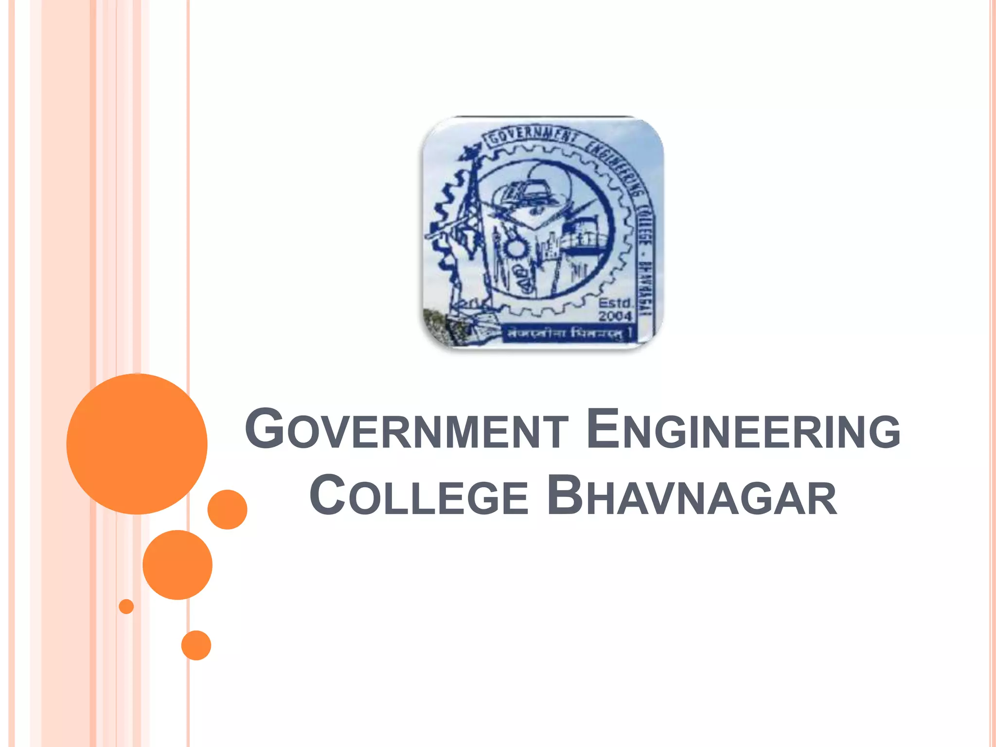 GOVERNMENT ENGINEERING
COLLEGE BHAVNAGAR
 