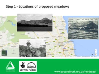 www.groundwork.org.uk/northeast
Step 1 - Locations of proposed meadows
 