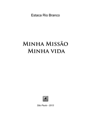 2
Estaca Rio Branco
Minha Missão
Minha vida
São Paulo - 2013
 