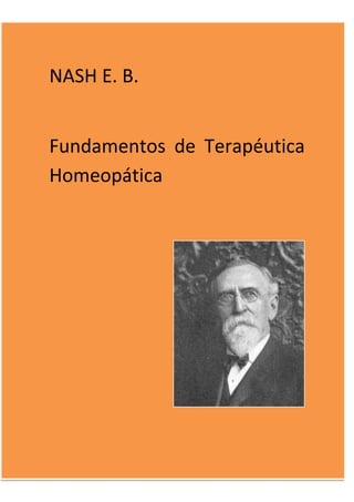 NASH E. B. 
 
Fundamentos  de  Terapéutica 
Homeopática 
   
 