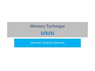 Memory Technique
MMN
Memory Module Network
 