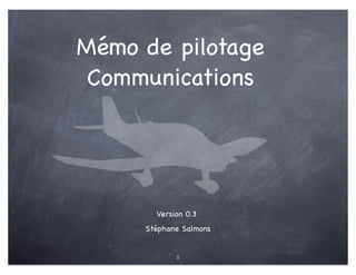 Mémo PPL(A)
Communications




      Version 0.5
    Stéphane Salmons


           1
 