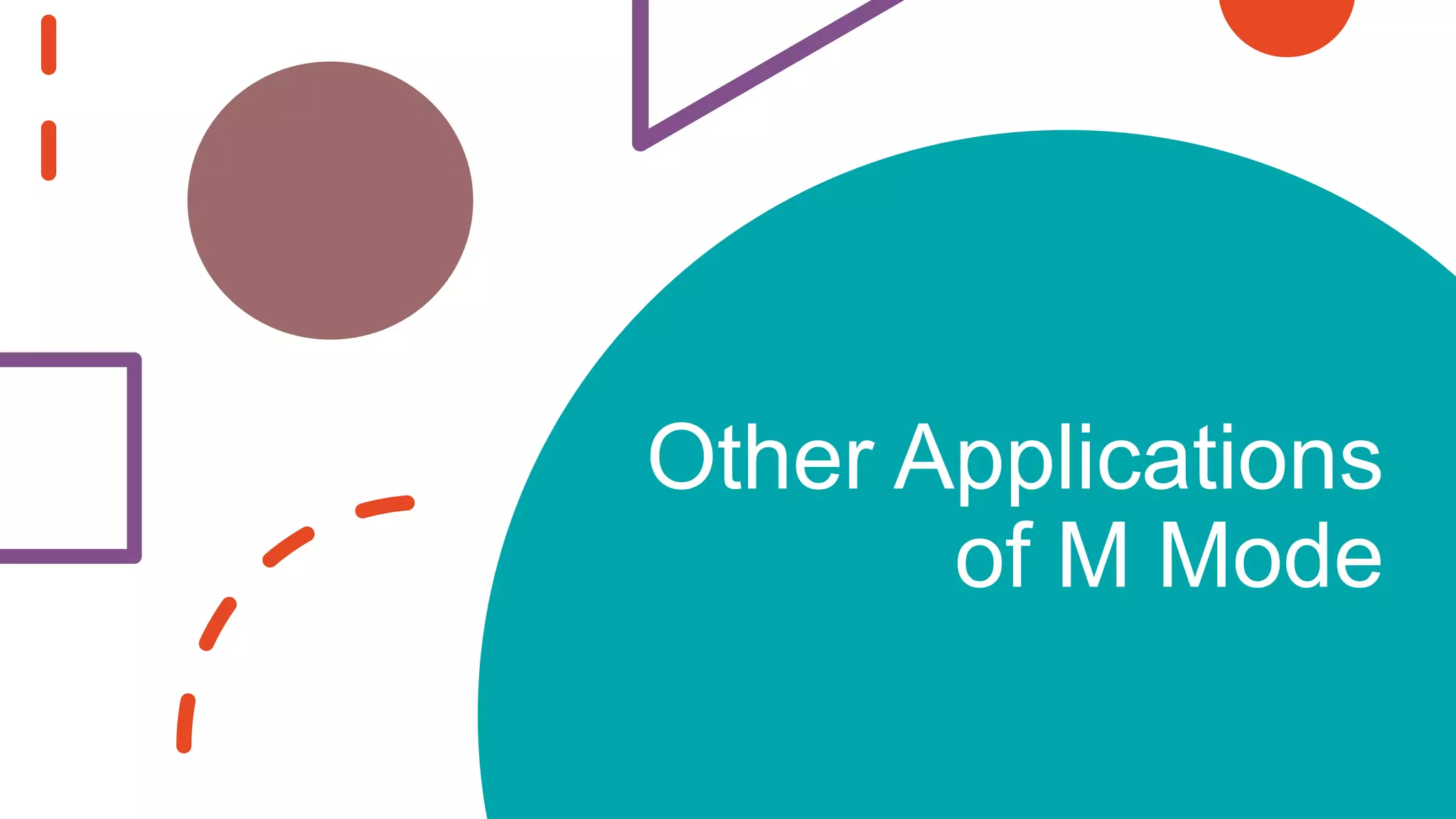 Other Applications
of M Mode
 